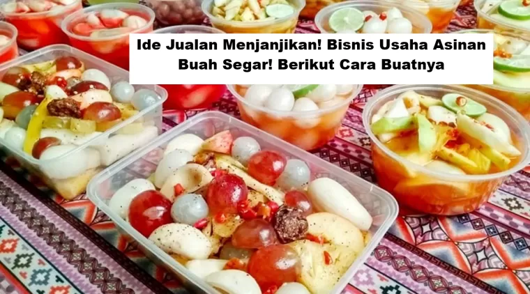 Ide Jualan Menjanjikan! Bisnis Usaha Asinan Buah Segar! Berikut Cara Buatnya