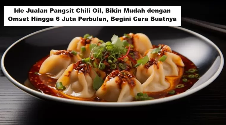 Ide Jualan Pangsit Chili Oil, Bikin Mudah dengan Omset Hingga 6 Juta Perbulan, Begini Cara Buatnya