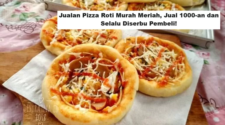 Jualan Pizza Roti Murah Meriah, Jual 1000-an dan Selalu Diserbu Pembeli!