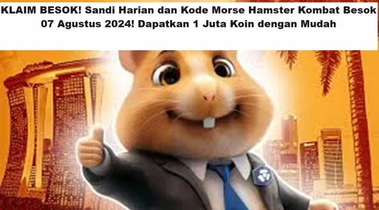 KLAIM BESOK! Sandi Harian dan Kode Morse Hamster Kombat Besok 07 Agustus 2024! Dapatkan 1 Juta Koin dengan Mudah