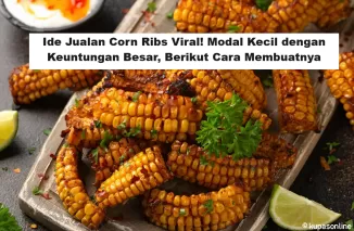 Ide Jualan Corn Ribs Viral! Modal Kecil dengan Keuntungan Besar, Berikut Cara Membuatnya