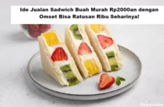 Ide Jualan Sadwich Buah Murah Rp2000an dengan Omset Bisa Ratusan Ribu Seharinya!