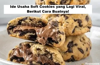 Ide Usaha Soft Cookies yang Lagi Viral, Berikut Cara Buatnya!