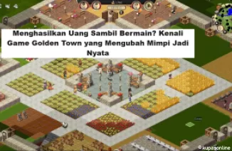 Menghasilkan Uang Sambil Bermain? Kenali Game Golden Town yang Mengubah Mimpi Jadi Nyata