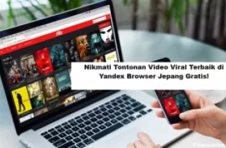 Nikmati Tontonan Video Viral Terbaik di Yandex Browser Jepang Gratis!