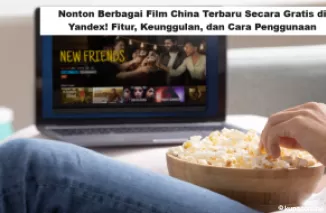 Nonton Berbagai Film China Terbaru Secara Gratis di Yandex! Fitur, Keunggulan, dan Cara Penggunaan