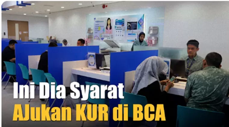 Begini Cara Mudah Dapatkan Pinjaman KUR BCA, Berikut Syarat, Limit dan Suku Bunganya!