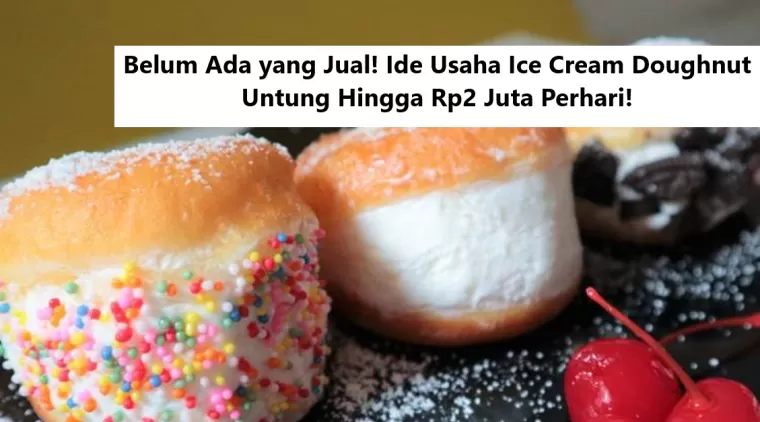 Belum Ada yang Jual! Ide Usaha Ice Cream Doughnut Untung Hingga Rp2 Juta Perhari!