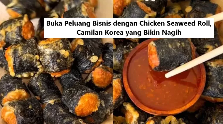 Buka Peluang Bisnis dengan Chicken Seaweed Roll, Camilan Korea yang Bikin Nagih