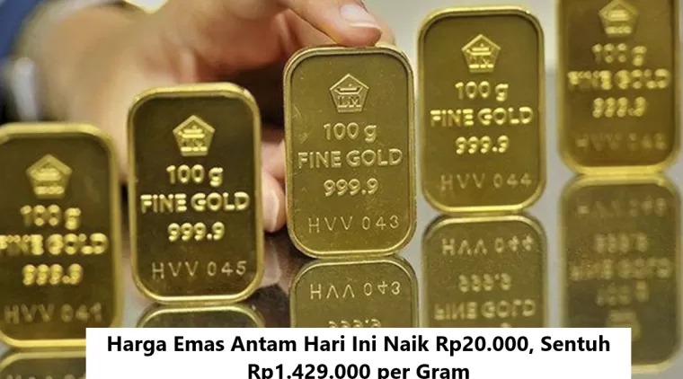 Harga Emas Antam Hari Ini Naik Rp20.000, Sentuh Rp1.429.000 per Gram