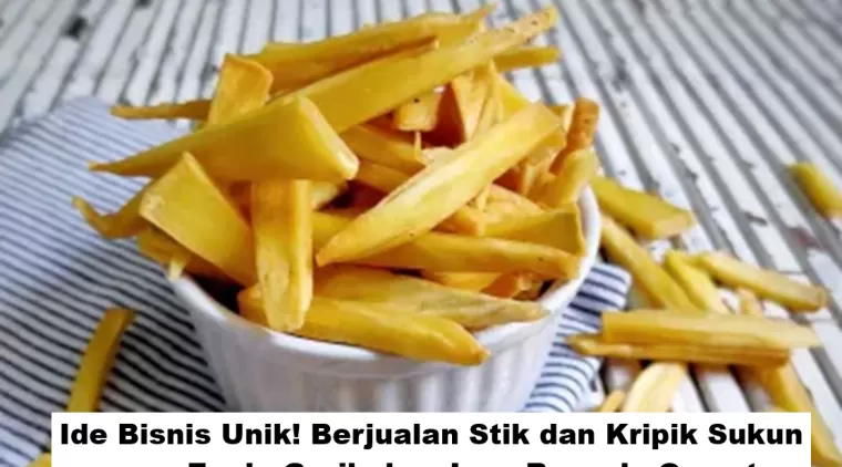 Ide Bisnis Unik! Berjualan Stik dan Kripik Sukun yang Enak, Gurih dan Juga Renyah, Omset Hingga 10 Juta Perbulan!