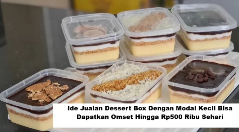 Ide Jualan Dessert Box Dengan Modal Kecil Bisa Dapatkan Omset Hingga Rp500 Ribu Sehari