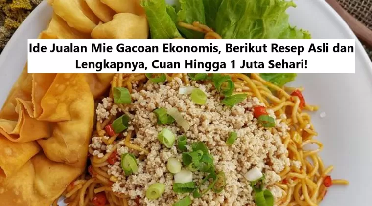 Ide Jualan Mie Gacoan Ekonomis, Berikut Resep Asli dan Lengkapnya, Cuan Hingga 1 Juta Sehari!