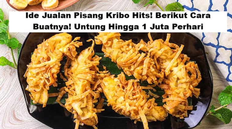 Ide Jualan Pisang Kribo Hits! Berikut Cara Buatnya! Untung Hingga 1 Juta Perhari