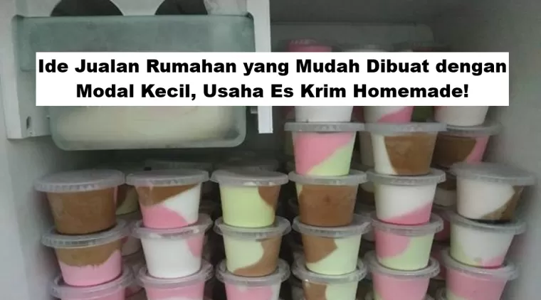 Ide Jualan Rumahan yang Mudah Dibuat dengan Modal Kecil, Usaha Es Krim Homemade!