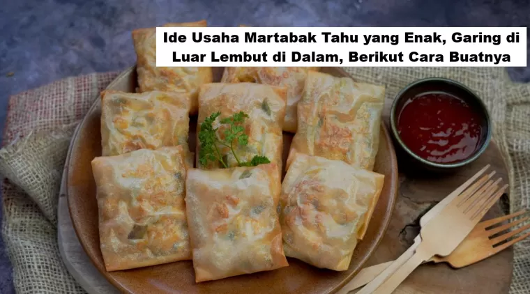 Ide Usaha Martabak Tahu yang Enak, Garing di Luar Lembut di Dalam, Berikut Cara Buatnya