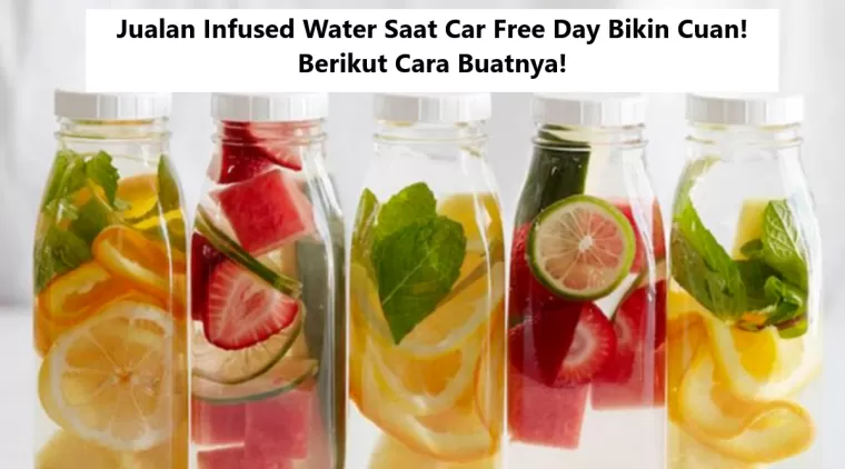 Jualan Infused Water Saat Car Free Day Bikin Cuan! Berikut Cara Buatnya!