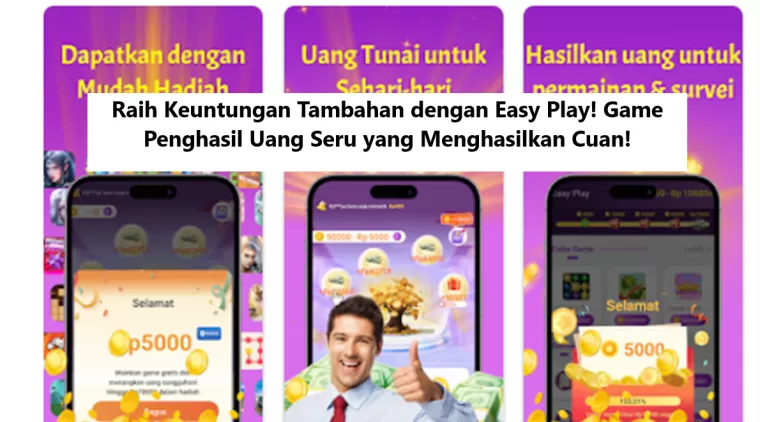 Raih Keuntungan Tambahan dengan Easy Play! Game Penghasil Uang Seru yang Menghasilkan Cuan!