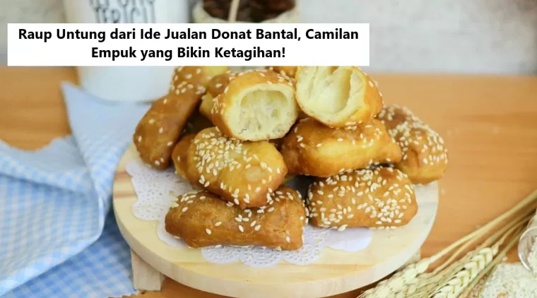 Raup Untung dari Ide Jualan Donat Bantal, Camilan Empuk yang Bikin Ketagihan!