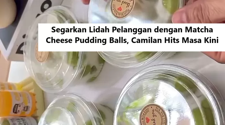 Segarkan Lidah Pelanggan dengan Matcha Cheese Pudding Balls, Camilan Hits Masa Kini