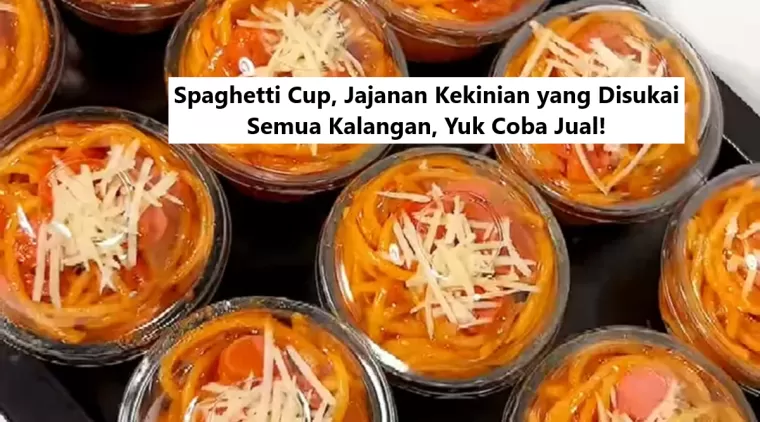 Spaghetti Cup, Jajanan Kekinian yang Disukai Semua Kalangan, Yuk Coba Jual!