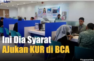 Begini Cara Mudah Dapatkan Pinjaman KUR BCA, Berikut Syarat, Limit dan Suku Bunganya!