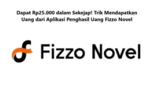 Dapat Rp25.000 dalam Sekejap! Trik Mendapatkan Uang dari Aplikasi Penghasil Uang Fizzo Novel