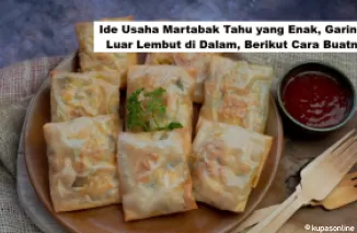 Ide Usaha Martabak Tahu yang Enak, Garing di Luar Lembut di Dalam, Berikut Cara Buatnya