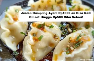 Jualan Dumpling Ayam Rp1000 an Bisa Raih Omset Hingga Rp500 Ribu Sehari!