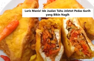 Laris Manis! Ide Jualan Tahu Jeletot Pedas Gurih yang Bikin Nagih