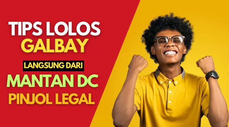 6 Tips Lolos Galbay, Langsung Dari Mantan DC Pinjol Legal