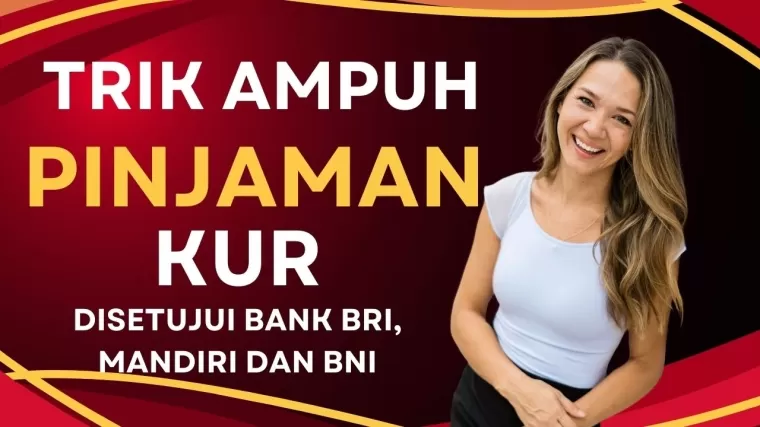 Mau Ajukan Pinjaman KUR di Bank BRI, Mandiri dan BNI? Begini Triknya, Dijamin Lolos