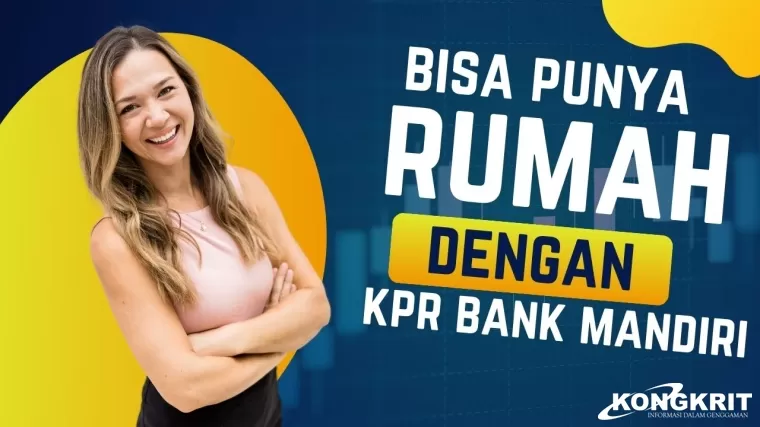 Mau Beli Rumah Subsidi di Bank Mandiri, Penuhi Syarat dan Siapkan Dokumen Ini