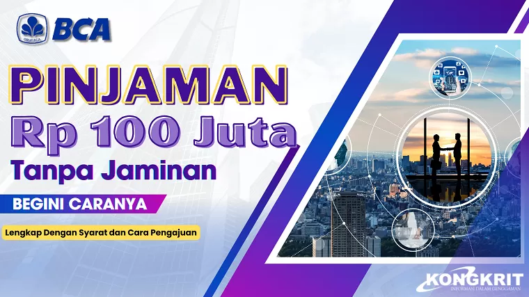 Mau Pinjaman Rp100 Juta Tanpa Jaminan dari Bank BCA? Begini Caranya! (Foto : Dok. Kongkrit.com)