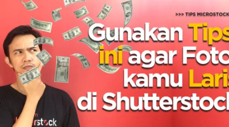 7 Cara Supaya Foto-Foto Kalian Cepat Laku di Shutterstock