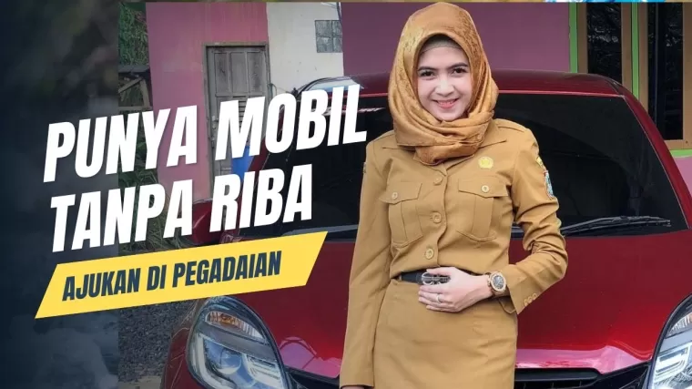 Kredit Mobil Tanpa Riba di Pegadaian Syariah, Ketahui Syarat dan Cara Pengajuannya