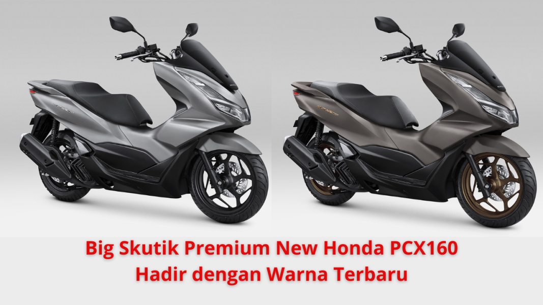 Big skutik Premium New Honda PCX160 hadir dengan warna terbaru. (Foto: AHM)