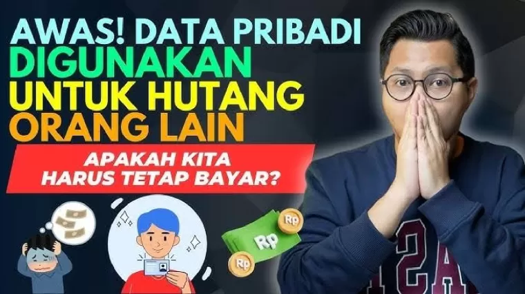 Awas Data Pribadi Digunakan untuk Utang Orang Lain, Harus Tetap Dibayar?